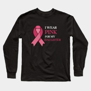 I WEAR PINK FOR MY DAUGHTER Long Sleeve T-Shirt